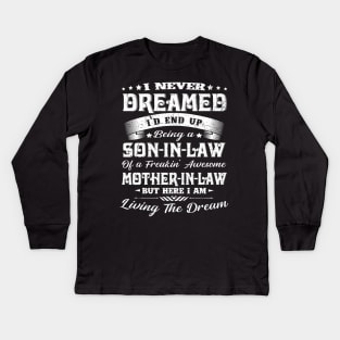 I never dreamed I'd end up being a son-in-law funny gift Kids Long Sleeve T-Shirt